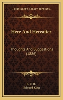 Here and Hereafter Thoughts and Suggestions 0548754292 Book Cover