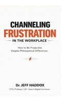Channeling Frustration in the Workplace B0GPHV1T3R Book Cover