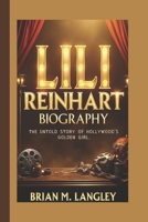 LILI REINHART BIOGRAPHY: The Untold Story Of Hollywood's Golden Girl B0DZGRNYWP Book Cover