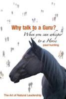 Why talk to a guru? When you can whisper to a horse. The Art of Natural Leadership 1905399146 Book Cover