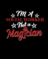 Im a Social Worker Not a Magician: College Ruled Lined Notebook 120 Pages Perfect Funny Gift keepsake Journal, Diary 1670865010 Book Cover