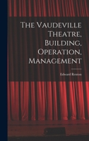 The Vaudeville Theatre: Building, Operation, Management 1018042563 Book Cover