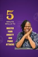 5 Minute Skills To Master Your Anxiety And Panic Attacks 9695492509 Book Cover