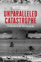 Unparalleled Catastrophe: Life and Death in the Third Nuclear Age 1526191296 Book Cover