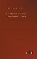 On the Trail of Deserters - A Phenomenal Capture 1508660190 Book Cover