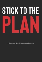 Stick To The Plan: A Journal For Uncommon People (Motivational Journal to Write In) 1694934853 Book Cover