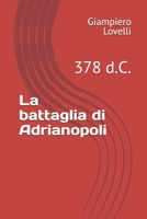 La battaglia di Adrianopoli: 378 d.C. (Storia Antica e biografie di uomini e donne dell'antichità) (Italian Edition) B0FBGH75N3 Book Cover