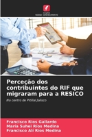 Perceção dos contribuintes do RIF que migraram para a RESICO (Portuguese Edition) 6206516466 Book Cover