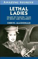 Lethal Ladies: Crimes of Passion, Tales of Deceit and Treachery! 1552777235 Book Cover