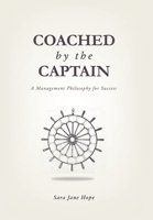 Coached by the Captain: A Management Philosophy for Success 1663269009 Book Cover