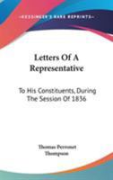 Letters Of A Representative To His Constituents: During The Session Of 1836 0548314179 Book Cover