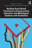 Building Asset-Based Transitions to Postsecondary Education with Multilingual Students with Disabilities 1032543671 Book Cover