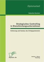 Strategisches Controlling in Dienstleistungsunternehmen: Sicherung und Ausbau des Erfolgspotenzials 3863411129 Book Cover