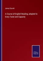 A Course of English Reading; Adapted to Every Taste and Capacity, with Literary Anecdotes 1163094366 Book Cover