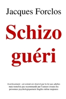 Schizo gu�ri: Avertissement: cet extrait est r�serv� par la loi aux adultes mais toutefois pas recommand� par l'auteur � toutes les personnes psychologiquement fragiles m�me majeures 1650676832 Book Cover