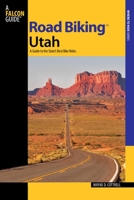 Road Biking™ Utah: A Guide To The State's Best Bike Rides 0762739622 Book Cover
