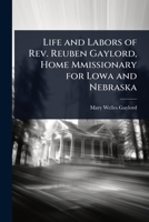 Life and Labors of Rev. Reuben Gaylord, Home Mmissionary for Lowa and Nebraska 1023636468 Book Cover
