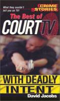 The Best Of Court TV: With Deadly Intent: The Best of Court TV (Crime Stories) 0786012706 Book Cover
