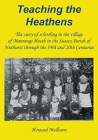 Teaching the Heathens: The story of schooling in the village of Mannings Heath in the Sussex Parish of Nuthurst through the 19th and 20th Centuries 1839758910 Book Cover