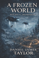 A Frozen World Seeds Of Dominion B0GFCWBY16 Book Cover