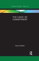 The Logic of Commitment (Routledge Focus on Philosophy) 0367607344 Book Cover