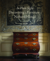 In Plain Sight: Discovering the Furniture of Nathaniel Gould 1907804331 Book Cover