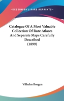 Catalogue Of A Most Valuable Collection Of Rare Atlases And Separate Maps Carefully Described 1104046180 Book Cover