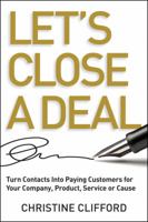 Let's Close a Deal: Turn Contacts Into Paying Customers for Your Company, Product, Service or Cause 1118521552 Book Cover