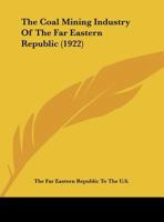 The Coal Mining Industry of the Far Eastern Republic 0526448377 Book Cover