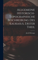 Allgemeine Historisch-topographische Beschreibung des Kaukasus, erster Theil 1017758425 Book Cover