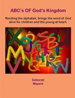 ABC's OF God's Kingdom: Reciting the alphabet,brings the word of God alive for children and the young at heart. 1535037539 Book Cover