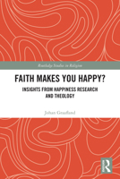 Faith Makes You Happy?: Insights from Happiness Research and Theology (Routledge Studies in Religion) 1041229100 Book Cover