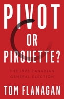Pivot or Pirouette?: The 1993 Canadian General Election 0774866837 Book Cover