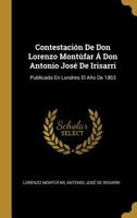 Contestaci�n De Don Lorenzo Mont�far � Don Antonio Jos� De Irisarri: Publicada En Londres El A�o De 1863 0274376792 Book Cover