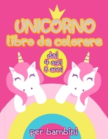 unicorno libro da colorare per bambini dai 4 agli 8 anni: un perfetto libro da colorare per bambini età 4 e su, ottimo regalo per bambini B091MWFRJK Book Cover