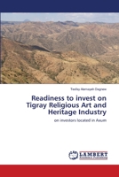 Readiness to invest on Tigray Religious Art and Heritage Industry 6203464554 Book Cover
