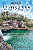 Moving to Huntsville: A Practical Relocation Guide on How to Settle into “Rocket City,” Leverage the Low Cost of Living and Find Housing in North Alabama. (The Global Relocation Blueprints) B0GL7P1P29 Book Cover