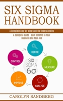 Six Sigma Handbook: A Complete Step-by-step Guide to Understanding 1989744907 Book Cover