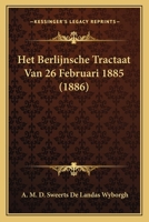 Het Berlijnsche Tractaat Van 26 Februari 1885 (1886) 1167534220 Book Cover