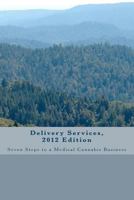 Delivery Services: Seven Steps to A Medical Cannabis Business 1466391235 Book Cover