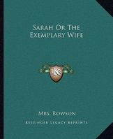 Sarah Or The Exemplary Wife 1419146149 Book Cover