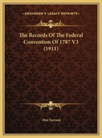 The Records of the Federal Convention of 1787 Vol. 3 101564838X Book Cover