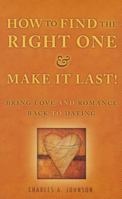 How to Find the Right One and Make it Last! - Bring Love and Romance Back to Dating 1937928446 Book Cover