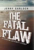 The Fatal Flaw: Atheism Against Itself 1449777848 Book Cover
