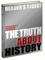 The Truth About History: How New Evidence Is Transforming the Story of the Past 076078874X Book Cover