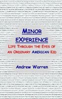 Minor Experience: Life Through the Eyes of an Ordinary American Kid 1410789225 Book Cover