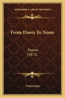 From Dawn to Noon: Poems 1022533959 Book Cover