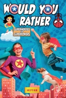 Would You Rather Superheroes & Superpowers Edition: Enter a Hilarious World Full of Funny Questions, Silly Situations and Challenging Choices. Book ... and the Whole Family (Game Book Gift Idea) B08DG2J2Y1 Book Cover