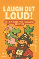 LAUGH OUT LOUD!: The Big Silly Joke Collection for Kids B0F6LRJ62N Book Cover