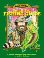 Buck Wilder's Small Fry Fishing Guide: A Complete Introduction to the World of Fishing for Small Fry of All Ages 0964379309 Book Cover